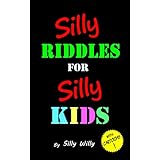 Silly Riddles for Silly Kids: Children's Riddle Book Ages 5-12