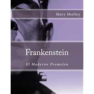 Frankenstein (Spanish Edition): El Moderno Prometeo