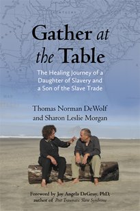 Gather at the Table [Gather at the Table]: The Healing Journey of a Daughter of Slavery and a Son of the Slave Trade [1st Edition] (Gather at the Table)