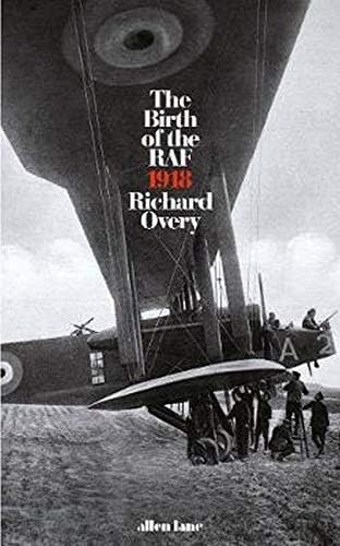 The Birth of the RAF, 1918: The World’s First Air Force