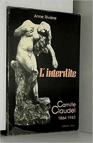 Amazon Fr L Interdite Camille Claudel 1864 1943 Riviere Anne Livres Amazon Fr L Interdite Camille Claudel 1864 1943 Riviere Anne Livres