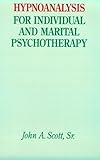 Hypnoanalysis for Individual and Marital Psychotherapy, Scott, John A., Sr., 0898762022