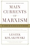 Main Currents of Marxism: The Founders - The Golden Age - The Breakdown