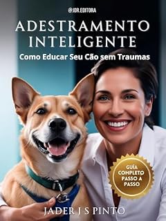 Adestramento Inteligente para Cães: Como educar seu cão sem trauma