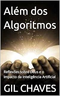 Livro Além dos Algorítimos: Uma reflexão de Deus e a Inteligência Artificial (Fé & Tecnologia Livro 1)