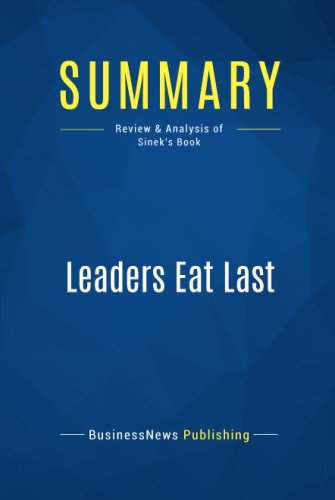 Summary: Leaders Eat Last: Review and Analysis of Sinek's Book