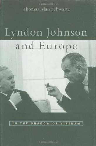 Lyndon Johnson and Europe: In the Shadow of Vietnam by Thomas Alan Schwartz
