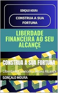 Livro Construa a sua Fortuna: Liberdade Financeira ao seu Alcançe