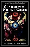 Gender and the Nicene Creed by Elizabeth Geitz Elizabeth Geitz