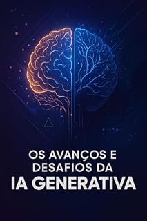 Livro OS AVANÇOS E DESAFIOS DA IA GENERATIVA (INTELIGENCIA ARTIFICIAL)