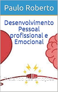 Livro Desenvolvimento Pessoal profissional e Emocional: Tratando das Emoções