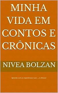Livro MINHA VIDA EM CONTOS E CRÔNICAS: Aprenda com as experiências....suas e alheias!