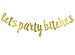 Qttier Let's Party Bitches Gold Glitter Banner, 21st 30th 40th 50th Birthday Bachelorette/Engagement /Bridal Shower/Birthday Party Decorations