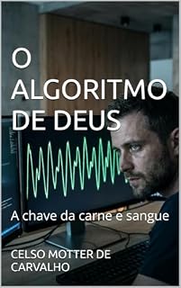 Livro O ALGORITMO DE DEUS: A Chave da Carne e Sangue