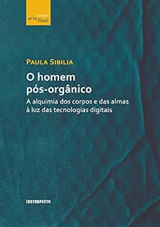 Livro O homem pós-orgânico: A alquimia dos corpos e das almas à luz das tecnologias digitais