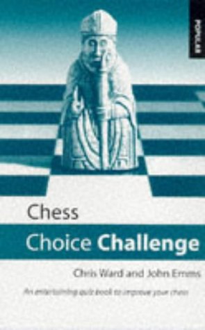 Chess Choice Challenge: An Entertaining Quiz Book to Improve Your Chess by Chris Ward, John Emms