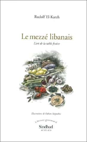 Le mezzé libanais: L'art de la table festive (L'Orient gourmand) (French Edition) by Rudolf El-Kareh (Hardcover)
