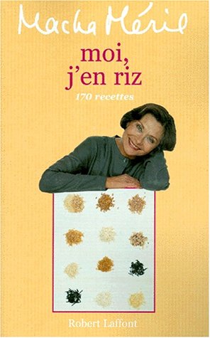 Moi j'en riz. 170 recettes by Macha Meril