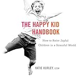 Image de The Happy Kid Handbook: How to Raise Joyful Children in a Stressful World