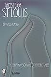 Ghosts of St. Louis: The Lemp Mansion and Other Eerie Tales