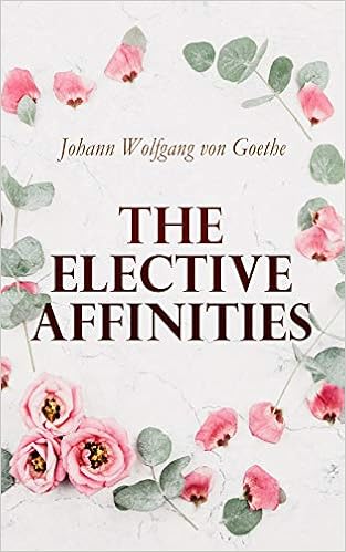 The Elective Affinities Kindle Edition By Von Goethe Johann Wolfgang Froude James Anthony Boylan R Dillon Romance Kindle Ebooks Amazon Com
