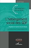 L'hébergement social des SDF: Ethnographie de l'expérience vécue des hébergés (French Edition) by David Grand