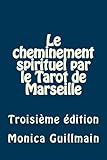 Le cheminement spirituel par le Tarot de Marseille (Tarologie - Cartomancie) (French Edition) by