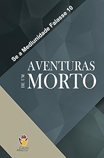 Livro Aventuras de um Morto (Se a Mediunidade Falasse Livro 10)
