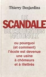 Le  scandale de l'Éducation nationale ou Pourquoi (et comment) l'école est deven