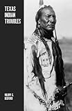 Texas Indian Troubles: The Most Thrilling Events in the History of Texas by Hilory G. Bedford