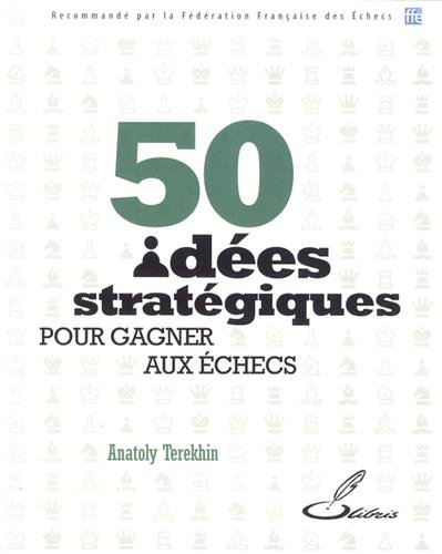 50 idées stratégiques pour gagner aux échecs
