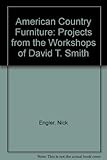 American Country Furniture: Projects from the Workshops of David T. Smith by 