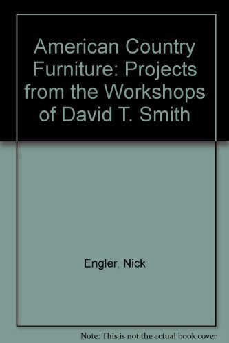 American Country Furniture: Projects from the Workshops of David T. Smith by Nick Engler, Mary Jane Favorite, Workshops of David T. Smith