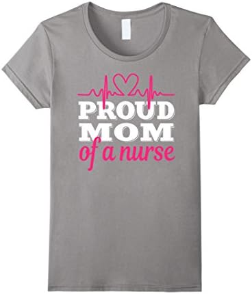 Women's Proud Mom Of A Nurse Shirt: Love Mother's Day Gift XL Slate