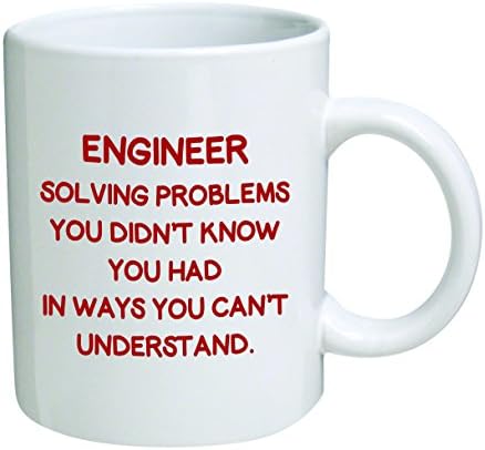 Engineer. Solving problems you didn't know you had - Coffee Mug By Heaven Creations 11 oz -Funny Inspirational and motivational
