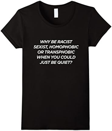Womens Why Be Racist Sexist Homophobic or Transphobic T Shirt Large Black