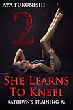 She Learns To Kneel (Kathryn's Training Book 2)