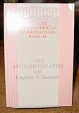 Agitprop : The Life of an American Working-Class Radical: The Autobiography of Eugene V. Dennett, Dennett, Eugene V., 0791400794