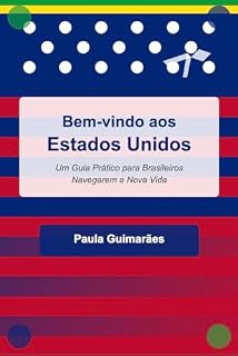 Livro Bem-Vindo aos Estados Unidos: Um Guia Prático para Brasileiros Navegarem a Nova Vida
