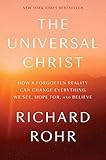 The Universal Christ: How a Forgotten Reality Can