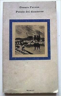 Amazon It C Pavese Poesie Del Disamore Ed Einaudi Opere Di Cesare Pavese N 1 A16 Libri