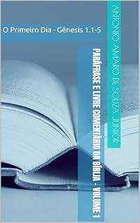 Livro Paráfrase e Livre comentário da Bíblia - Volume 1: O Primeiro Dia - Gênesis 1.1-5