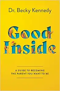 Good Inside: A Guide to Becoming the Parent You Want to Be
