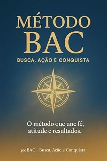 Livro Método BAC - Busca Ação e Conquista : O Método que une Fé, Atitudes e Resultados (BAC - Busca, Ação e Conquista)