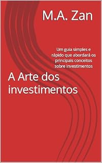 Livro A Arte dos investimentos: Um guia simples e rápido que abordará os principais conceitos sobre investimentos
