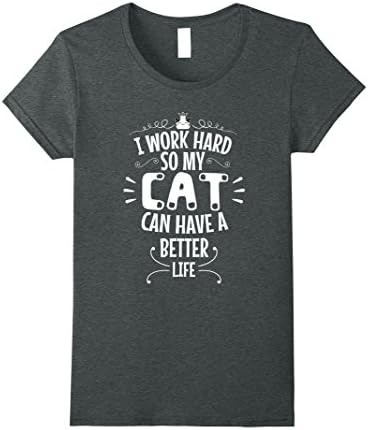 Womens I Work Hard So My Cat Can Have A Better Life Kittens T Shirt Small Dark Heather