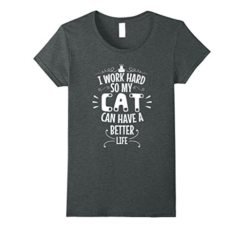 Womens I Work Hard So My Cat Can Have A Better Life Kittens T Shirt Small Dark Heather
