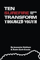 Ten Surefire Ways to Transform Troubled Youth