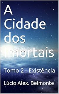 Livro A Cidade dos Imortais: Tomo 2 - Existência