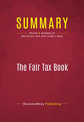 Summary: The Fair Tax Book: Review and Analysis of Neal Boortz and John Linder's Book by BusinessNews Publishing